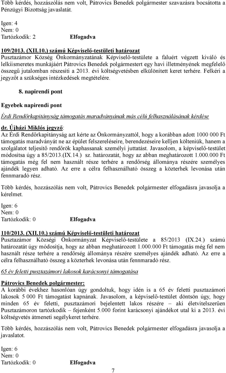 ) számú Képviselő-testületi határozat Pusztazámor Község Önkormányzatának Képviselő-testülete a faluért végzett kiváló és lelkiismeretes munkájáért Pátrovics Benedek polgármestert egy havi