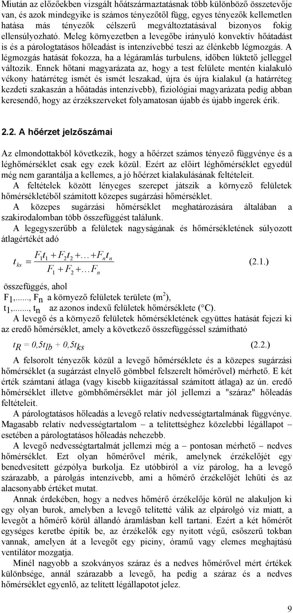 A légmozgás hatását fokozza, ha a légáramlás turbulens, id ben lüktet jelleggel változik.