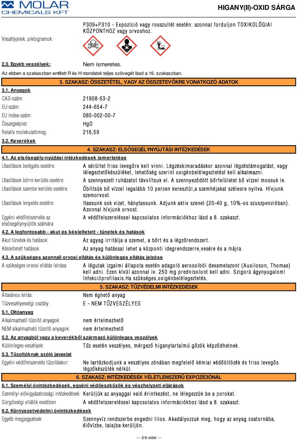 SZAKASZ: ÖSSZETÉTEL, VAGY AZ ÖSSZETEVŐKRE VONATKOZÓ ADATOK HgO Relatív molekulatömeg: 216