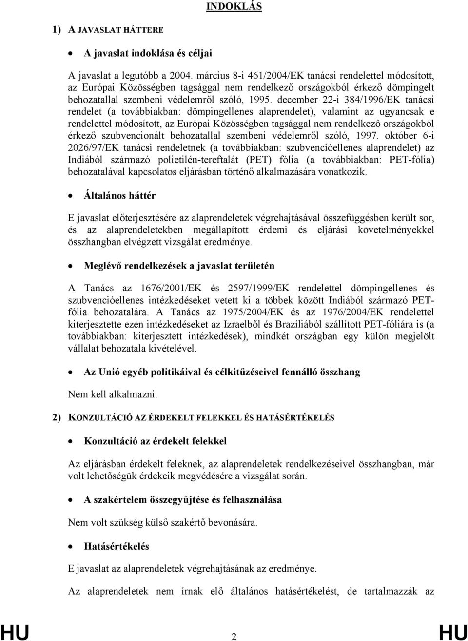 december 22-i 384/1996/EK tanácsi rendelet (a továbbiakban: dömpingellenes alaprendelet), valamint az ugyancsak e rendelettel módosított, az Európai Közösségben tagsággal nem rendelkező országokból