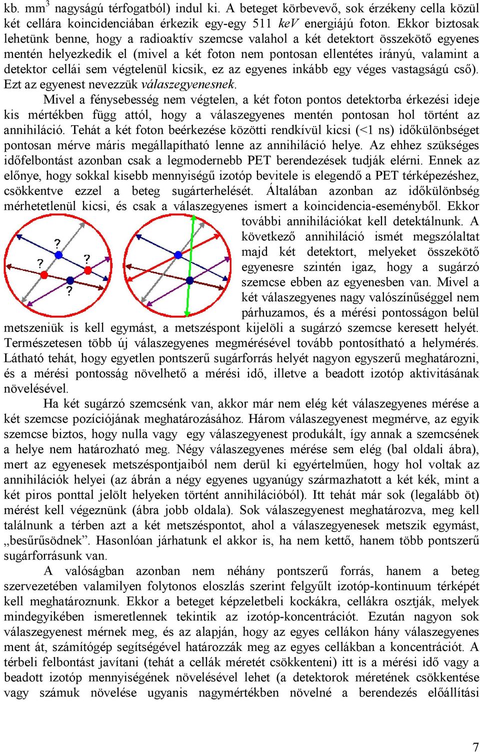 sem végtelenül kicsik, ez az egyenes inkább egy véges vastagságú csı). Ezt az egyenest nevezzük válaszegyenesnek.