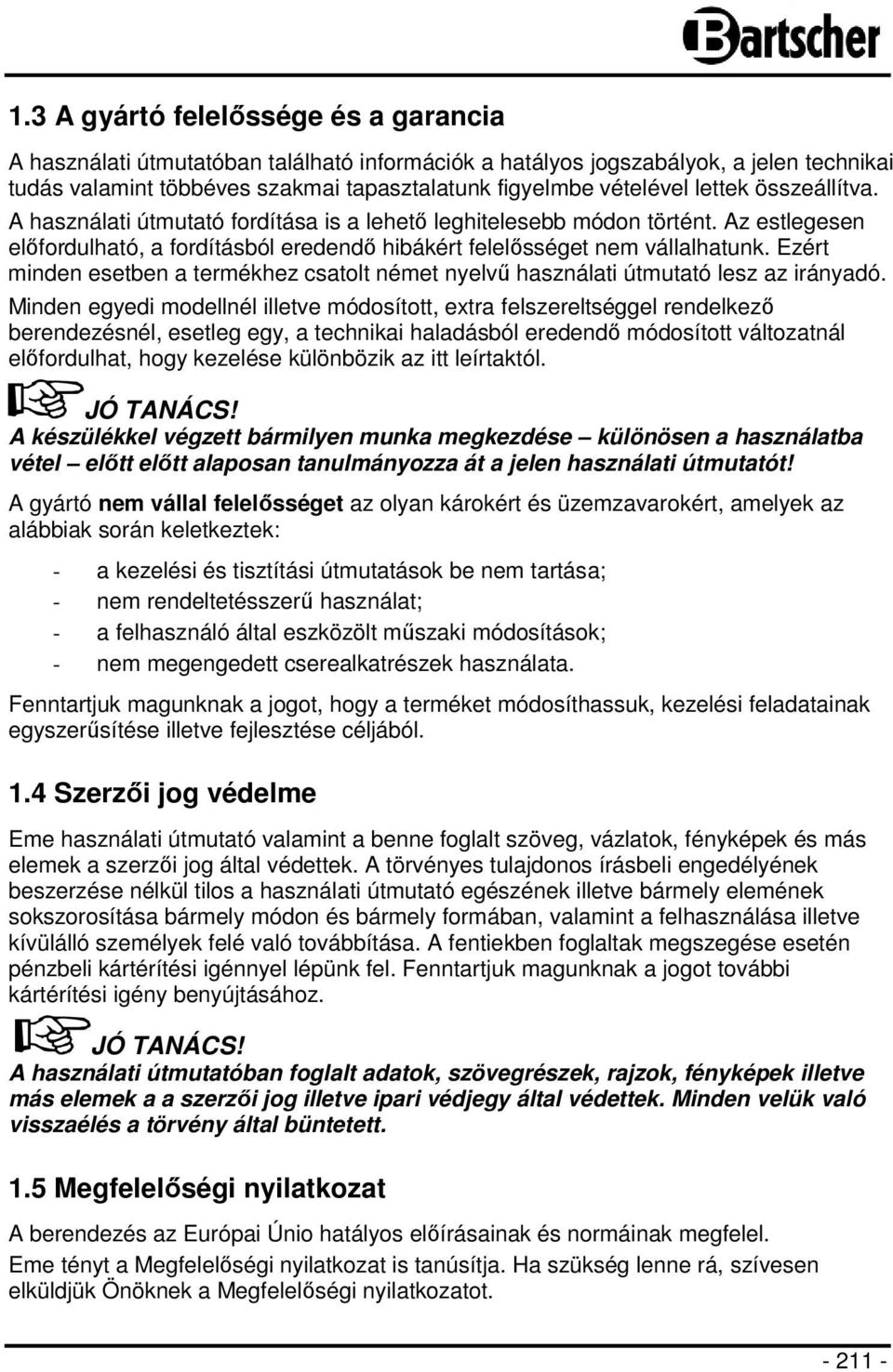Ezért minden esetben a termékhez csatolt német nyelvű használati útmutató lesz az irányadó.