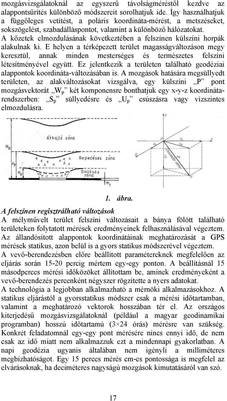 A kőzetek elmozdulásának következtében a felszínen külszíni horpák alakulnak ki.