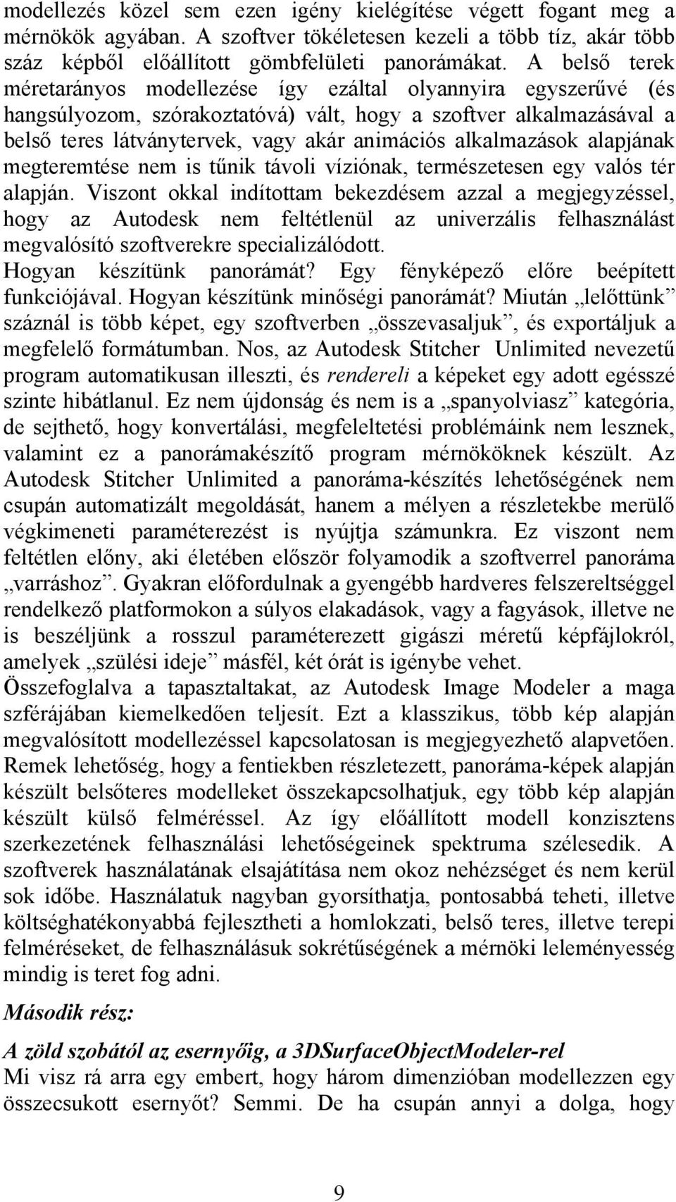 alkalmazások alapjának megteremtése nem is tűnik távoli víziónak, természetesen egy valós tér alapján.