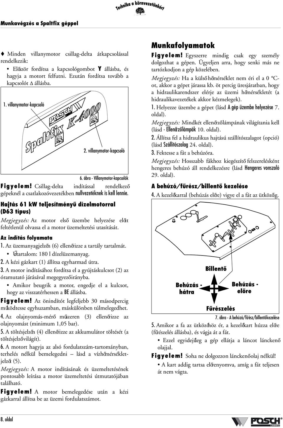 Csillag-delta indítással rendelkező gépeknél a csatlakozóvezetékben nullvezetéknek is kell lennie.