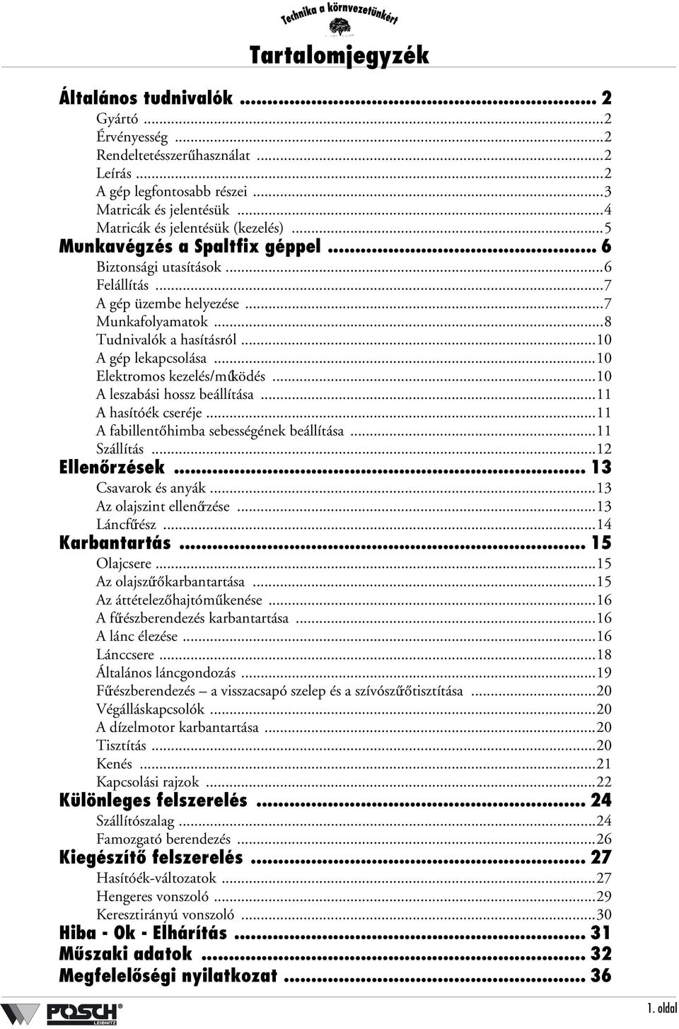 ..10 Elektromos kezelés/működés...10 A leszabási hossz beállítása...11 A hasítóék cseréje...11 A fabillentő himba sebességének beállítása...11 Szállítás...12 Ellenőrzések... 13 Csavarok és anyák.