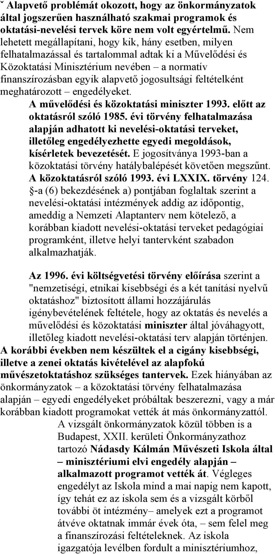 jogosultsági feltételként meghatározott engedélyeket. A művelődési és közoktatási miniszter 1993. előtt az oktatásról szóló 1985.