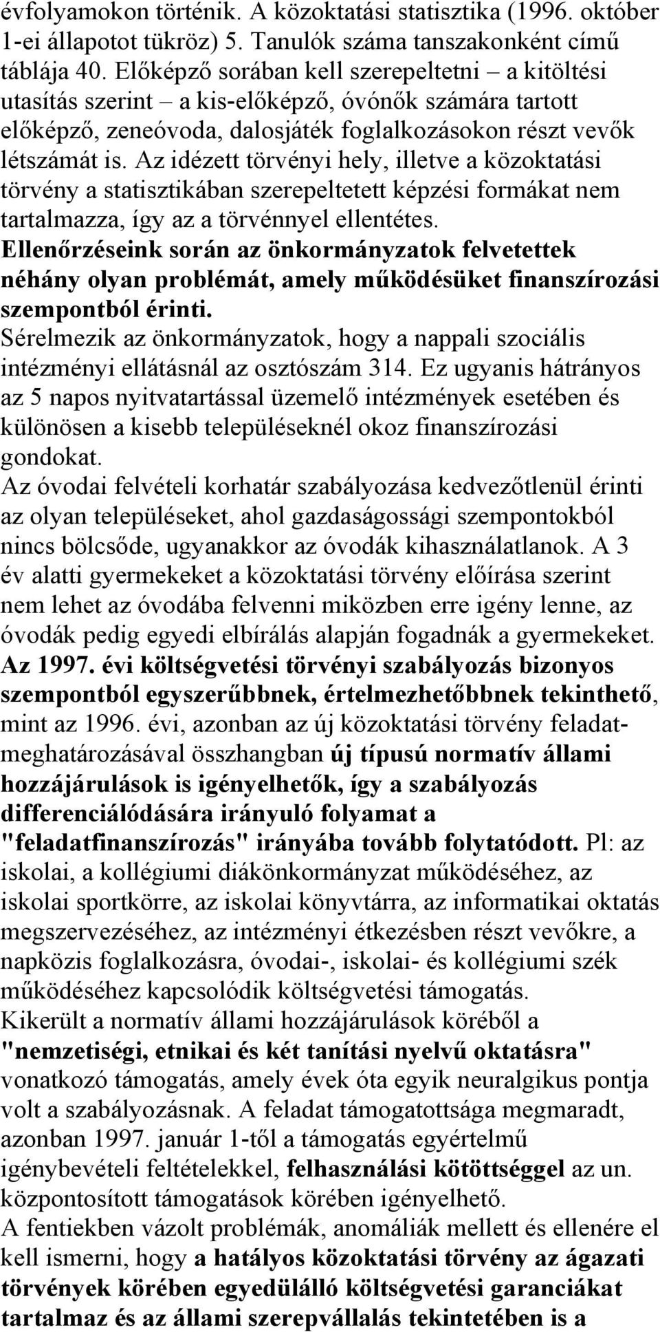 Az idézett törvényi hely, illetve a közoktatási törvény a statisztikában szerepeltetett képzési formákat nem tartalmazza, így az a törvénnyel ellentétes.