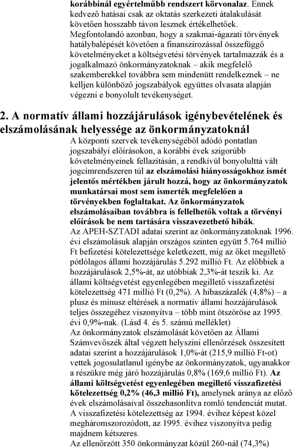 önkormányzatoknak akik megfelelő szakemberekkel továbbra sem mindenütt rendelkeznek ne kelljen különböző jogszabályok együttes olvasata alapján végezni e bonyolult tevékenységet. 2.