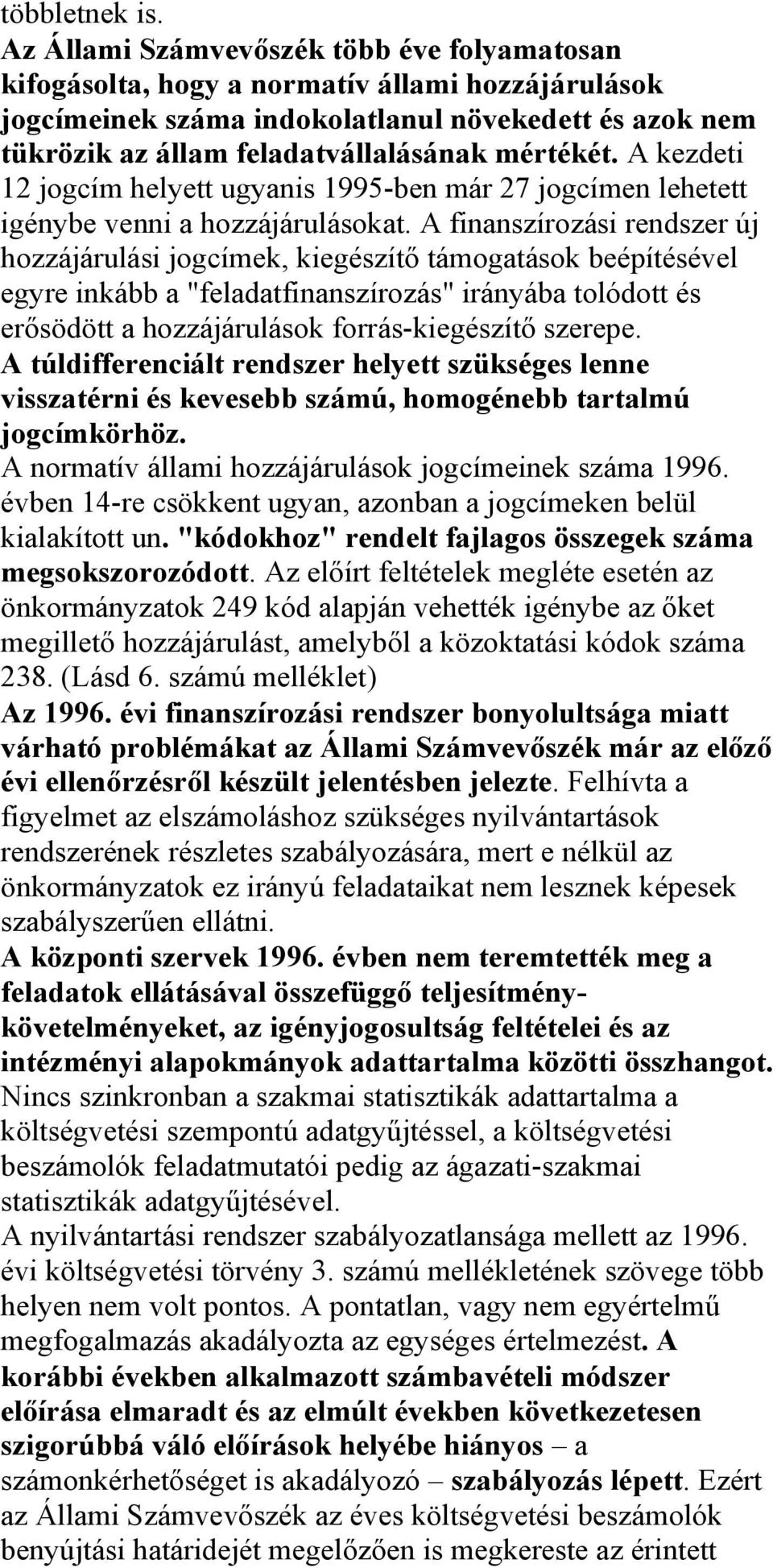 A kezdeti 12 jogcím helyett ugyanis 1995-ben már 27 jogcímen lehetett igénybe venni a hozzájárulásokat.