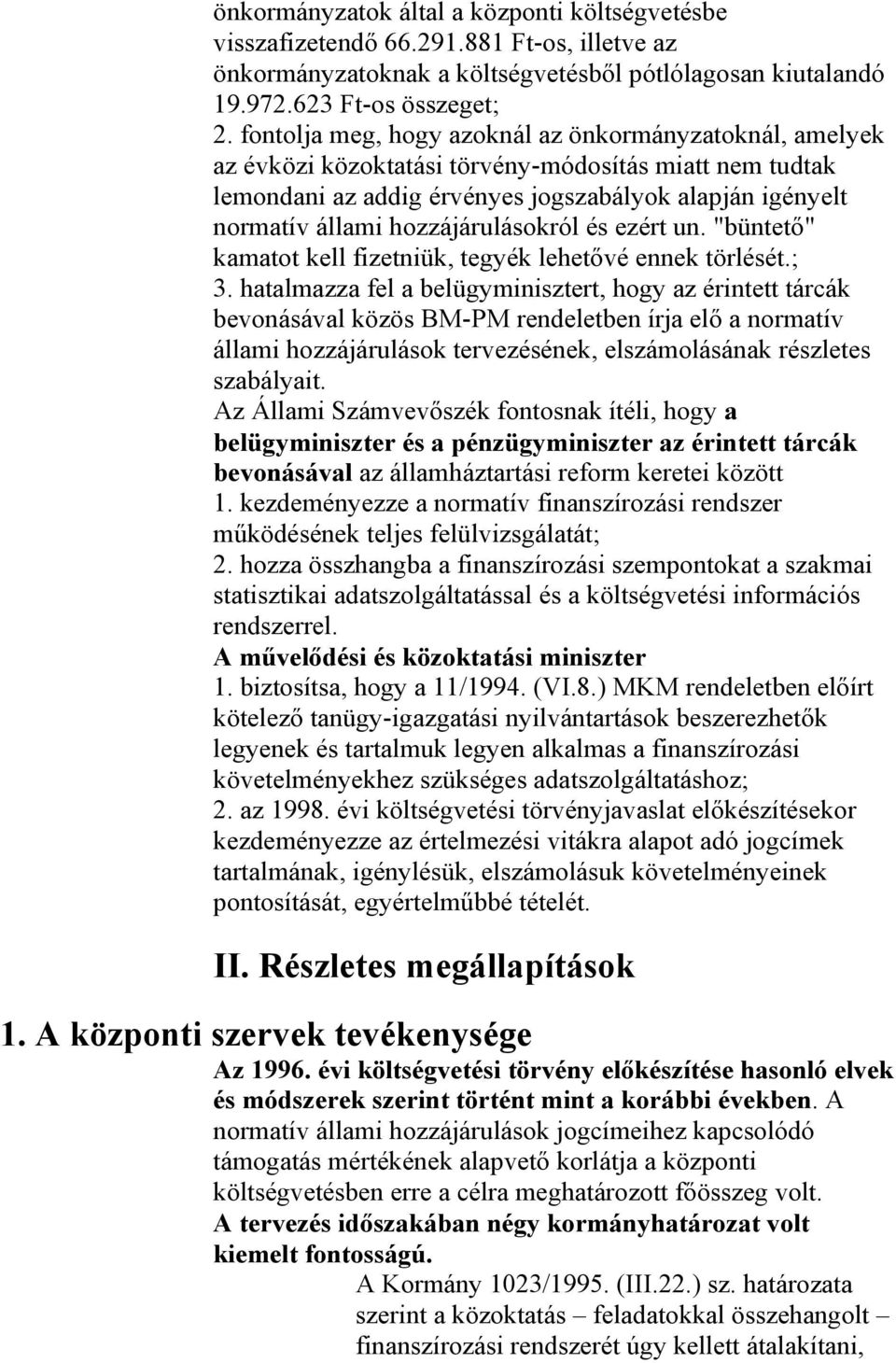 hozzájárulásokról és ezért un. "büntető" kamatot kell fizetniük, tegyék lehetővé ennek törlését.; 3.