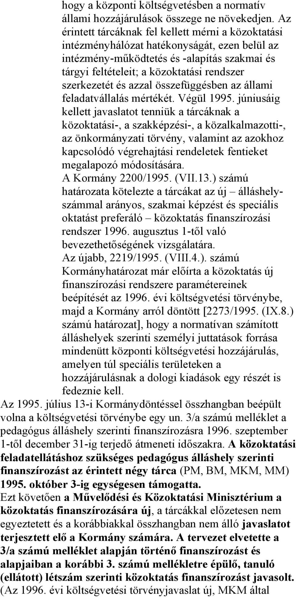 és azzal összefüggésben az állami feladatvállalás mértékét. Végül 1995.