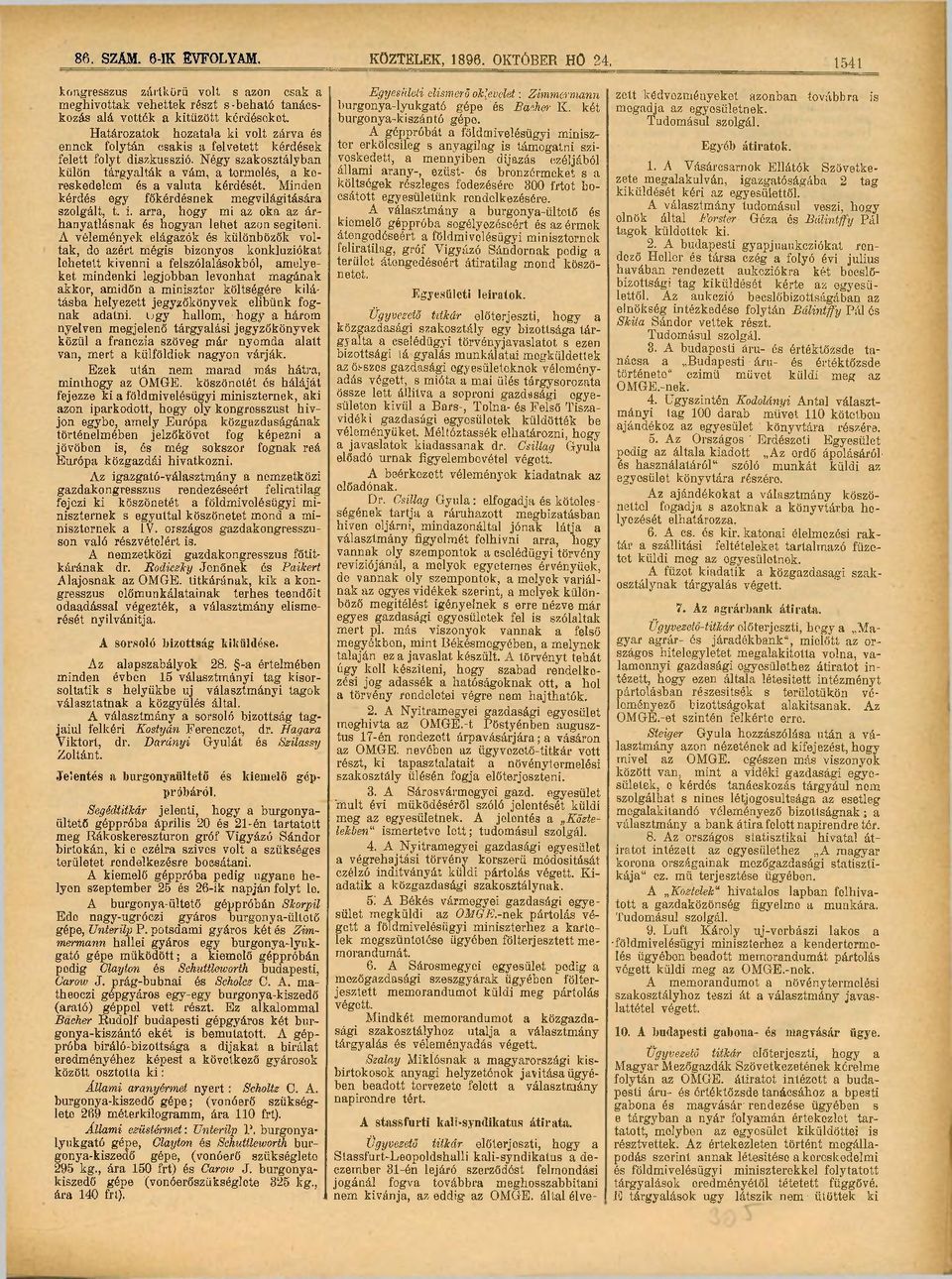 Minden kérdés egy főkérdésnek megvilágítására szolgált, t. i. arra, hogy mi az oka az árhanyatlásnak és hogyan lehet azon segíteni.