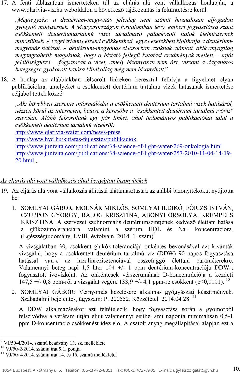 A Magyarországon forgalomban lévő, emberi fogyasztásra szánt csökkentett deutériumtartalmú vizet tartalmazó palackozott italok élelmiszernek minősülnek.