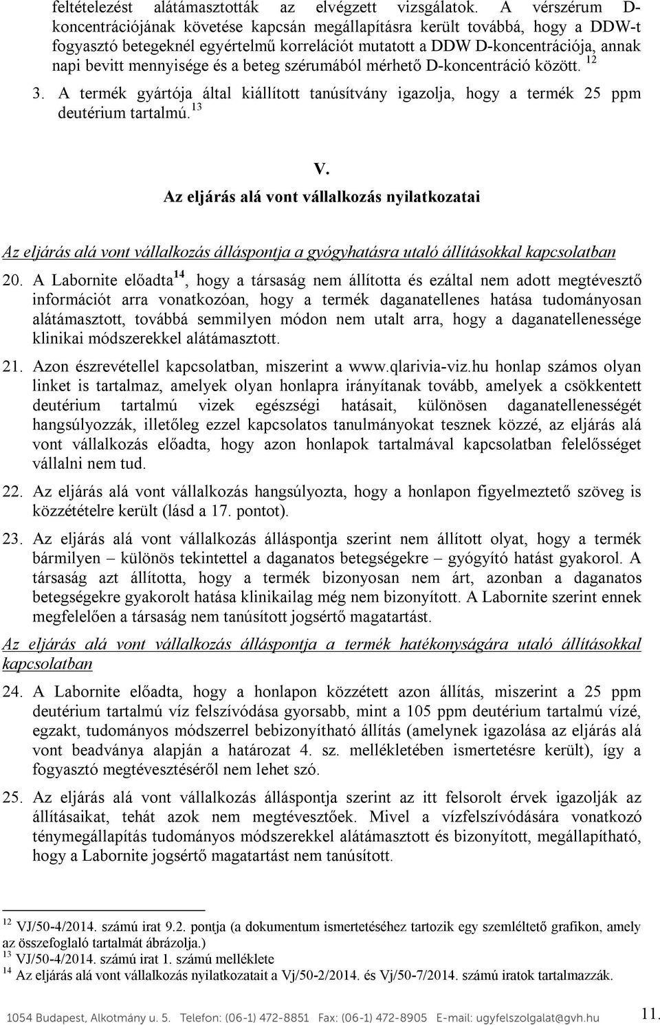 és a beteg szérumából mérhető D-koncentráció között. 12 3. A termék gyártója által kiállított tanúsítvány igazolja, hogy a termék 25 ppm deutérium tartalmú. 13 V.