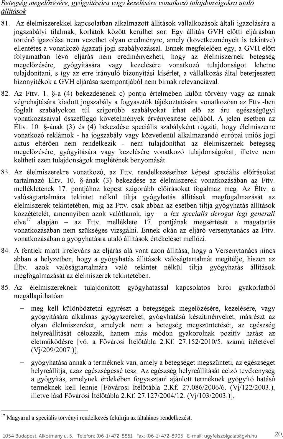 Egy állítás GVH előtti eljárásban történő igazolása nem vezethet olyan eredményre, amely (következményeit is tekintve) ellentétes a vonatkozó ágazati jogi szabályozással.