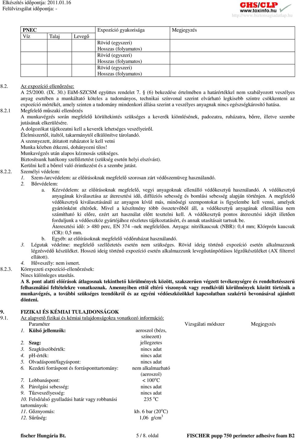 (6) bekezdése értelmében a határértékkel nem szabályozott veszélyes anyag esetében a munkáltató köteles a tudományos, technikai színvonal szerint elvárható legkisebb szintre csökkenteni az expozíció