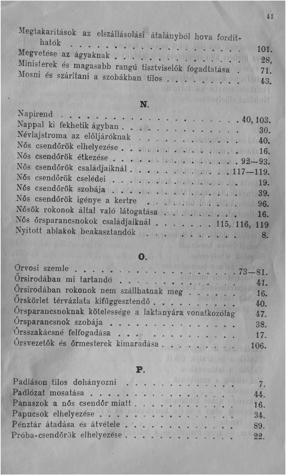 ..... 16. Nős csendőrök étkezése.......... 92 _ 93. Nős csendórök családjaiknál....... 117-119. N 6s csendőrök cselédei............ 19. Nős csendórök szobája........... 39.