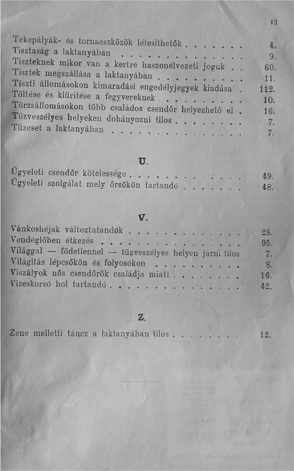 ... 7. Tüzeset a laktanyában........... 7. -is Ügyeleti Ügyeleti U. csendőr kötelessége...... szolgálat mely őrsökön tartandó 49. 48. Vánkoshéjak változtatandók.......... Vendéglőben étkezés.