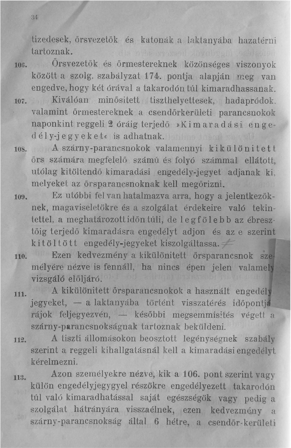 valamint őrmestereknek acsendőrkerületi parancsnokok naponkint reggeli 2 óráig terjedő»k i m a r a d á s i e n g e dély-jegyeket«is adhatnak. los.