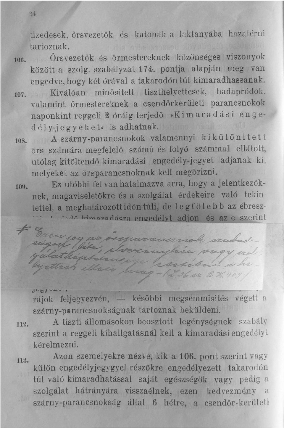 valamint őrmestereknek a csendőrkerületi parancsnokok naponkint reggeli 2 óráig terjedő :. K i m a r a d á s i e n g e dély-jegyeket«is adhatnak. 108.