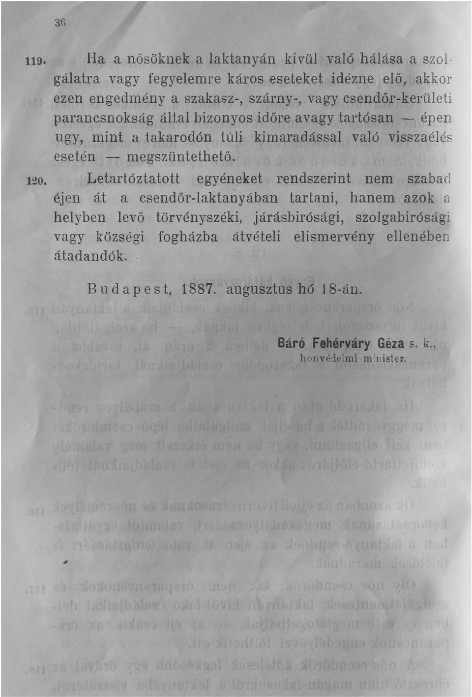 120. Letartóztatott egyéneket rendszerint nem szabad éjen át a csendőr-laktanyában tartani, hanem azok a helyben levő törvényszéki, járásbirósági,