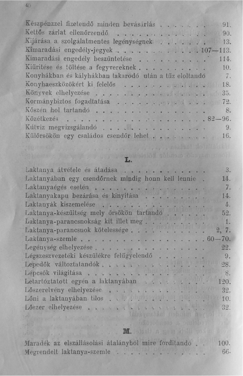 Könyvek elhelyezése........ 35. Kormitnybiztos fogadtatása.... ".. 72. Kőszén hol tartandó...... 8. Közétkezé3 Kütviz megvizsgálandó....... Külőrsökön egy családos csendőr lehet.. 82-96. 9. 16. L.