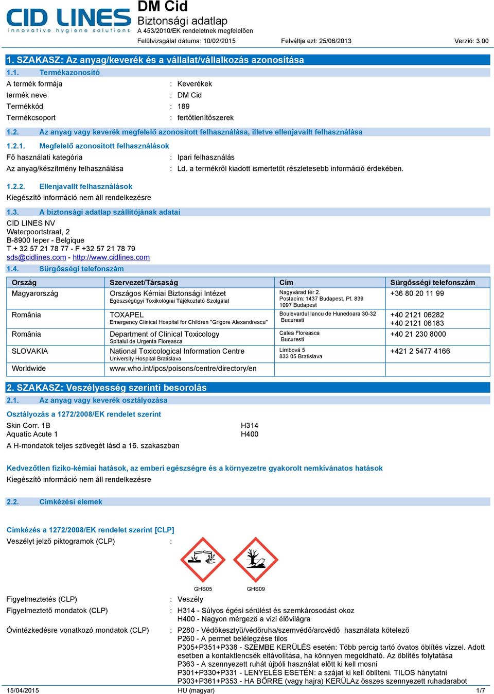 2.2. Ellenjavallt felhasználások 1.3. A biztonsági adatlap szállítójának adatai CID LINES NV Waterpoortstraat, 2 B-8900 Ieper - Belgique T + 32 57 21 78 77 - F +32 57 21 78 79 sds@cidlines.