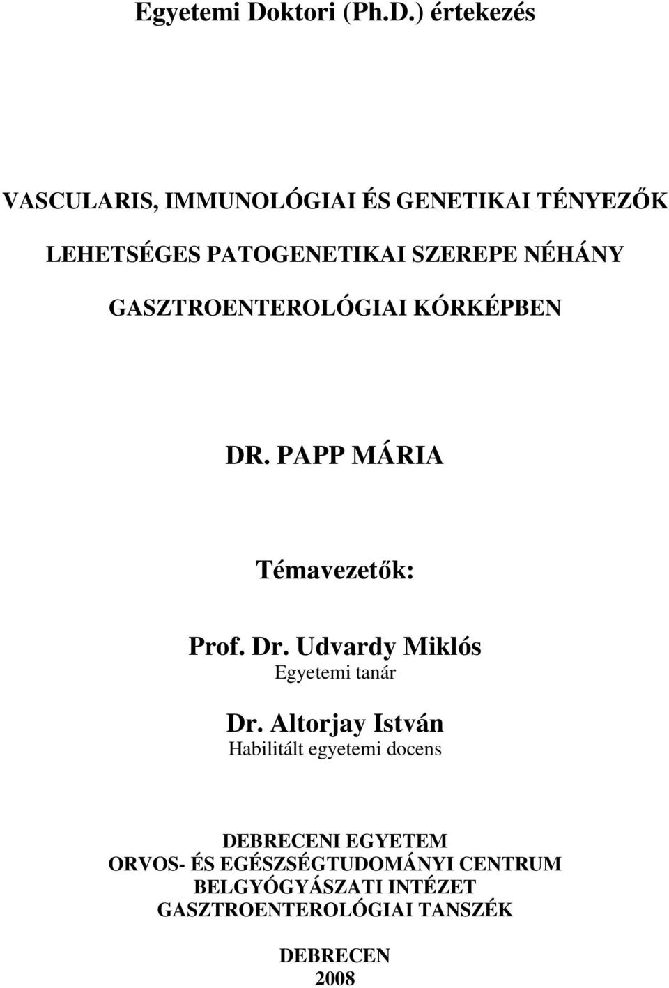 ) értekezés VASCULARIS, IMMUNOLÓGIAI ÉS GENETIKAI TÉNYEZİK LEHETSÉGES PATOGENETIKAI SZEREPE