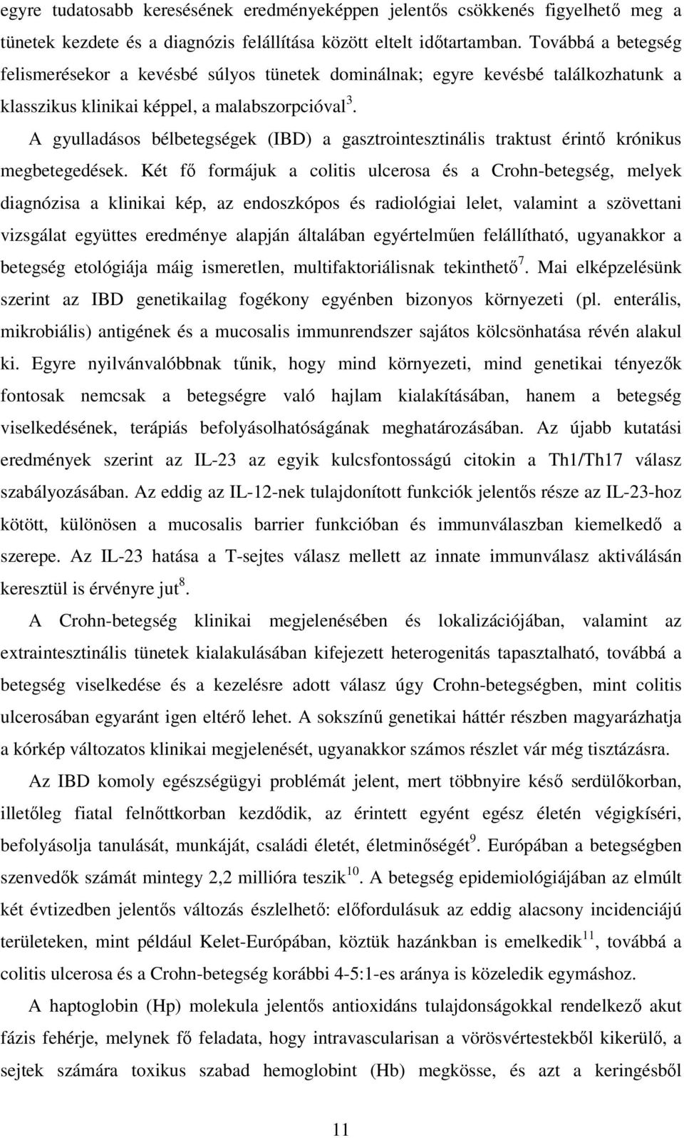 A gyulladásos bélbetegségek (IBD) a gasztrointesztinális traktust érintı krónikus megbetegedések.