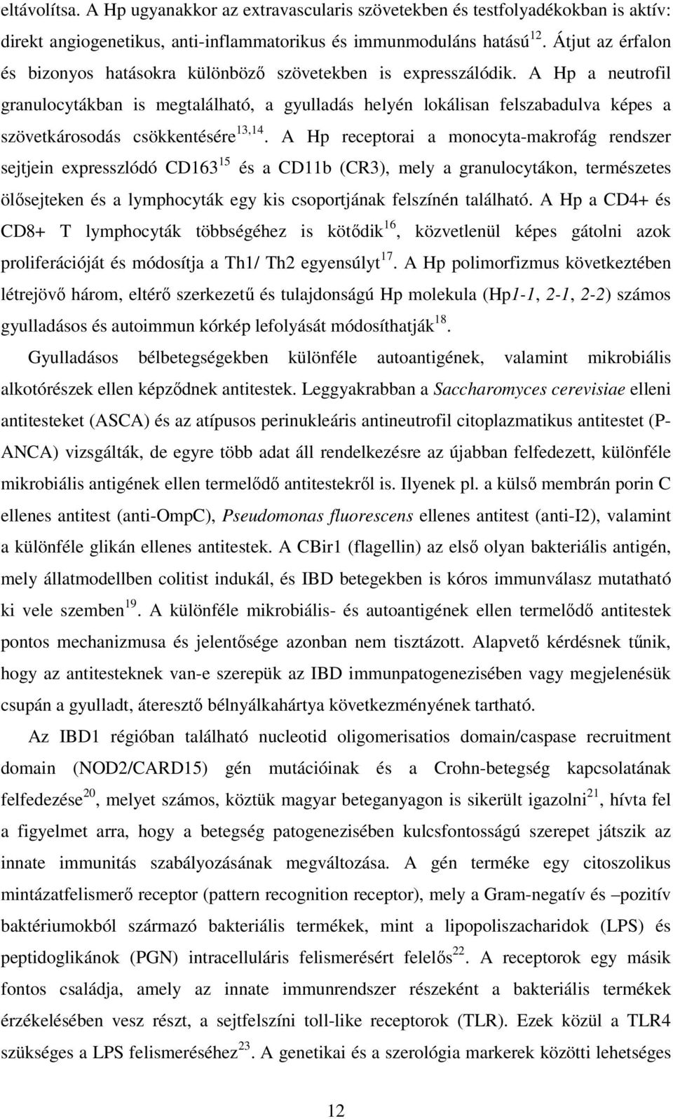 A Hp a neutrofil granulocytákban is megtalálható, a gyulladás helyén lokálisan felszabadulva képes a szövetkárosodás csökkentésére 13,14.