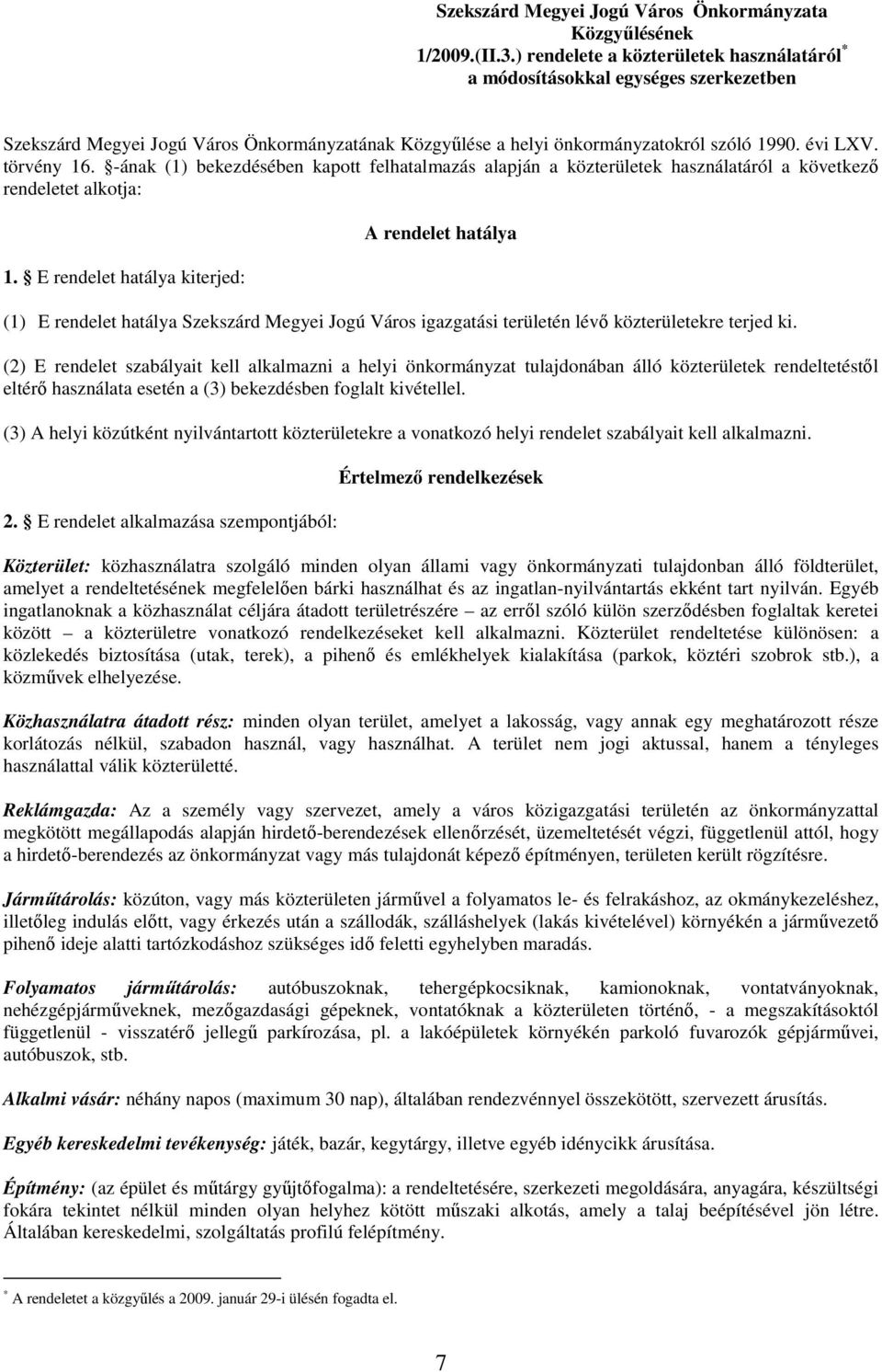 -ának (1) bekezdésében kapott felhatalmazás alapján a közterületek használatáról a következı rendeletet alkotja: 1.