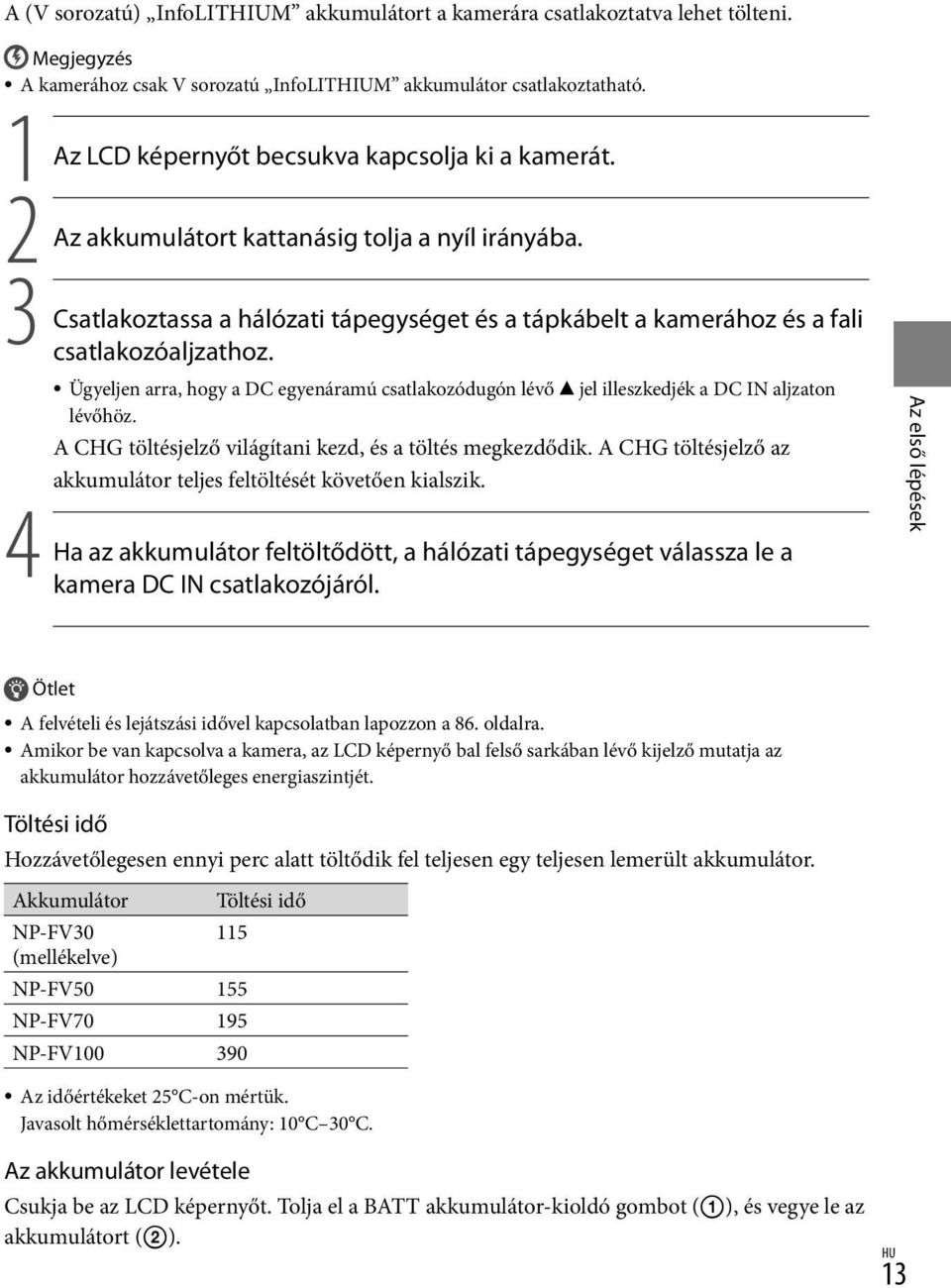 3 Csatlakoztassa a hálózati tápegységet és a tápkábelt a kamerához és a fali csatlakozóaljzathoz. Ügyeljen arra, hogy a DC egyenáramú csatlakozódugón lévő jel illeszkedjék a DC IN aljzaton lévőhöz.