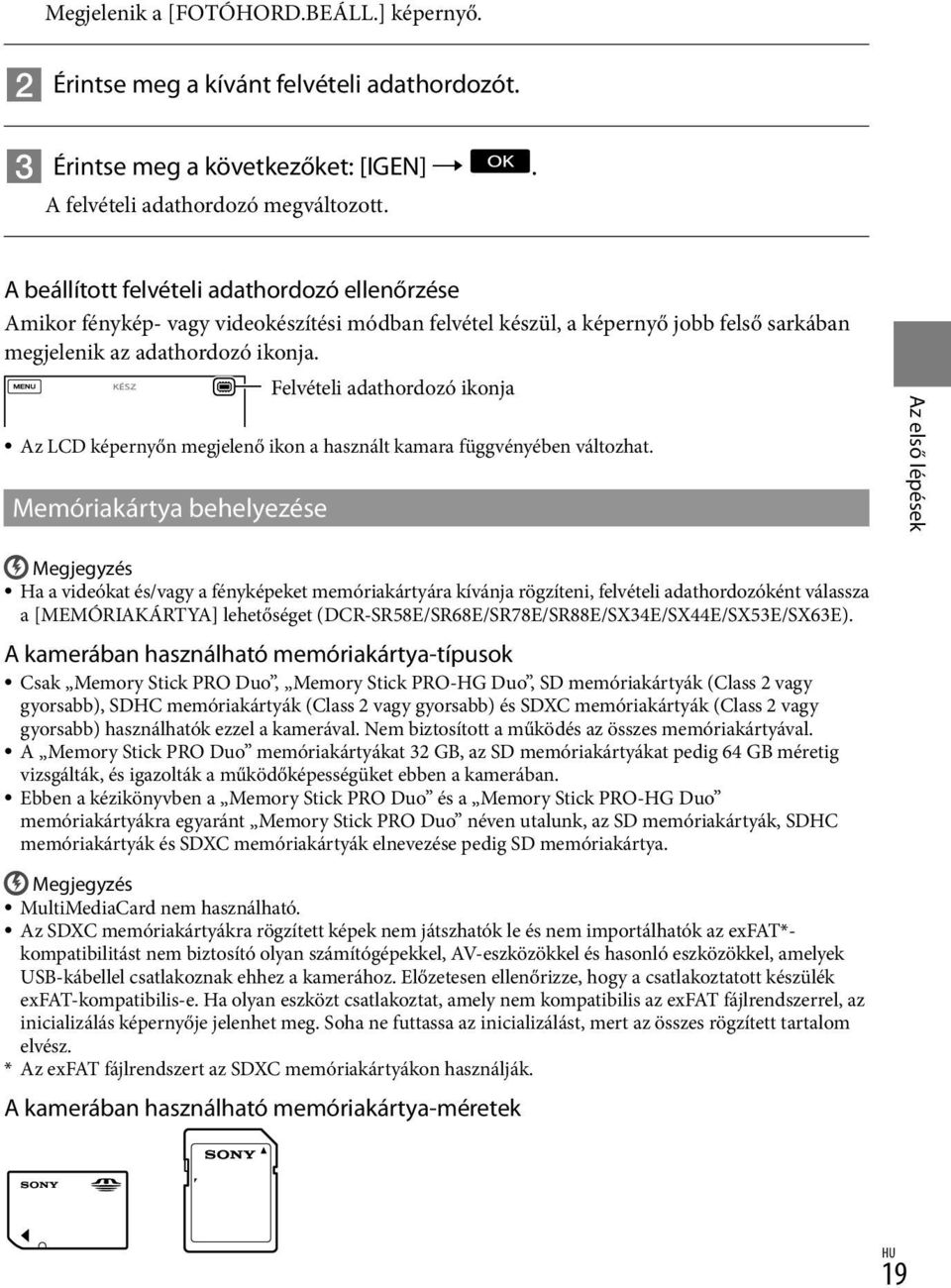 Felvételi adathordozó ikonja Az LCD képernyőn megjelenő ikon a használt kamara függvényében változhat.