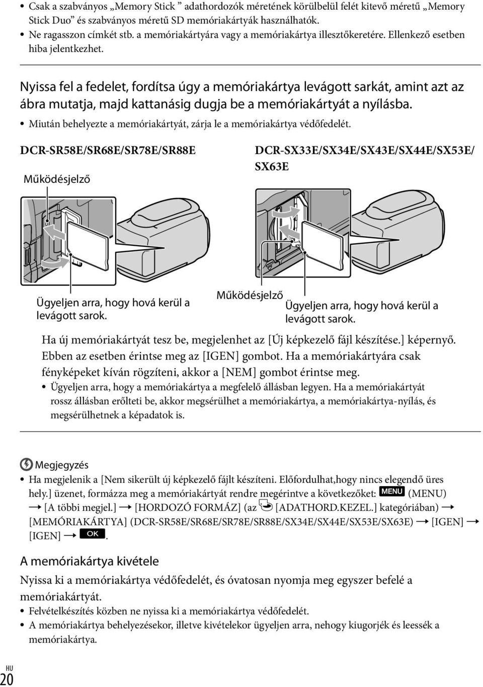 Nyissa fel a fedelet, fordítsa úgy a memóriakártya levágott sarkát, amint azt az ábra mutatja, majd kattanásig dugja be a memóriakártyát a nyílásba.