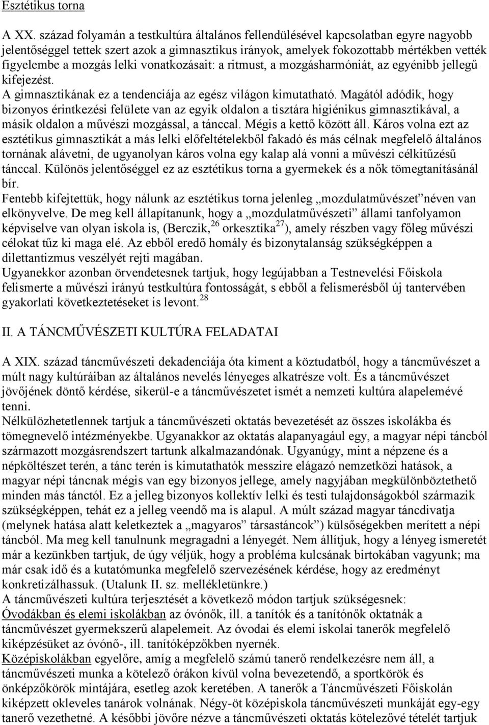 lelki vonatkozásait: a ritmust, a mozgásharmóniát, az egyénibb jellegű kifejezést. A gimnasztikának ez a tendenciája az egész világon kimutatható.