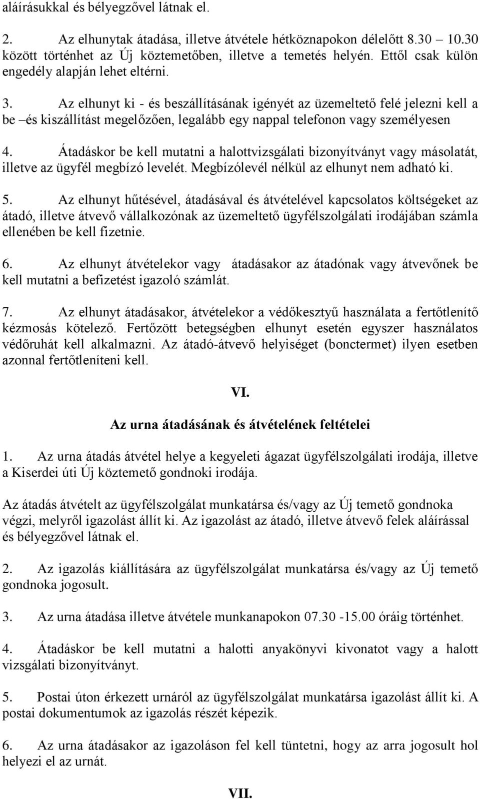 Az elhunyt ki - és beszállításának igényét az üzemeltető felé jelezni kell a be és kiszállítást megelőzően, legalább egy nappal telefonon vagy személyesen 4.