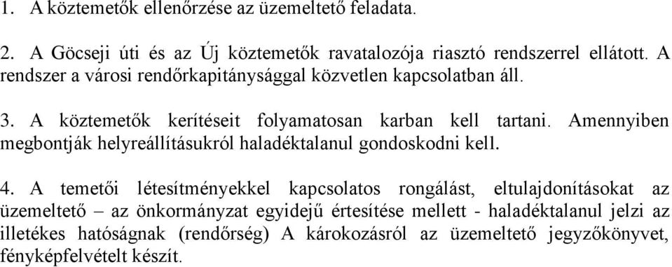 Amennyiben megbontják helyreállításukról haladéktalanul gondoskodni kell. 4.