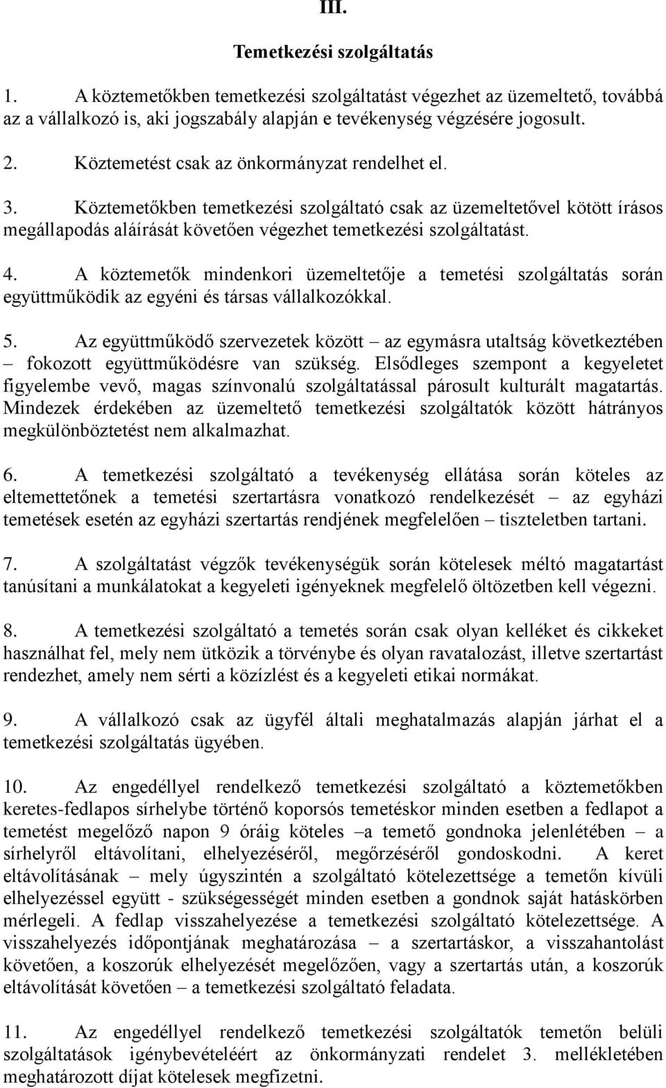 A köztemetők mindenkori üzemeltetője a temetési szolgáltatás során együttműködik az egyéni és társas vállalkozókkal. 5.