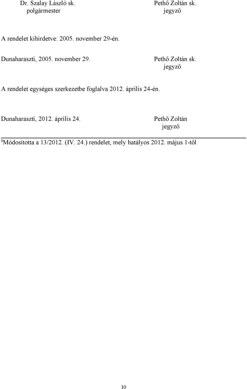 jegyző A rendelet egységes szerkezetbe foglalva 2012. április 24-én. Dunaharaszti, 2012.