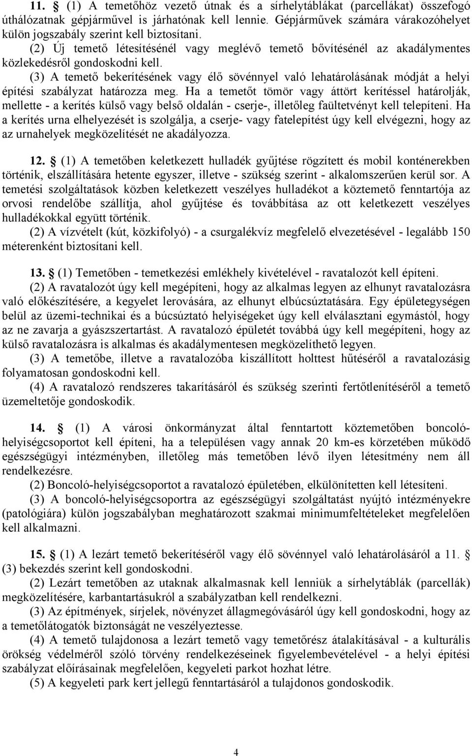 (3) A temető bekerítésének vagy élő sövénnyel való lehatárolásának módját a helyi építési szabályzat határozza meg.