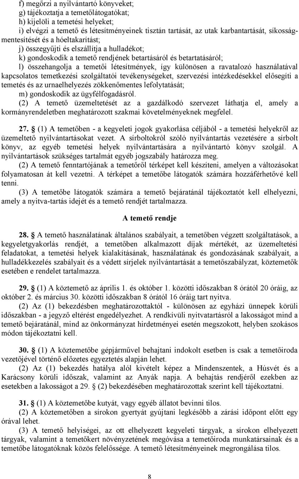 különösen a ravatalozó használatával kapcsolatos temetkezési szolgáltatói tevékenységeket, szervezési intézkedésekkel elősegíti a temetés és az urnaelhelyezés zökkenőmentes lefolytatását; m)