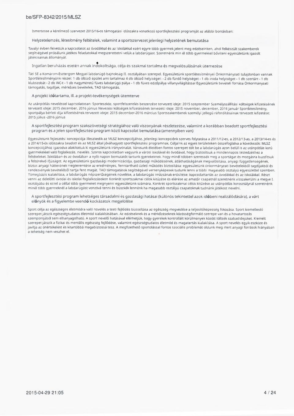 segítségével p ró b á lu n k játékos feladatokkal m e gszere ttetni ve lü k a labdarúgást. Szeretnénk m in él tö b b gyerm ekkel bővíte n i egyesületünk igazolt játékosainak állományát.