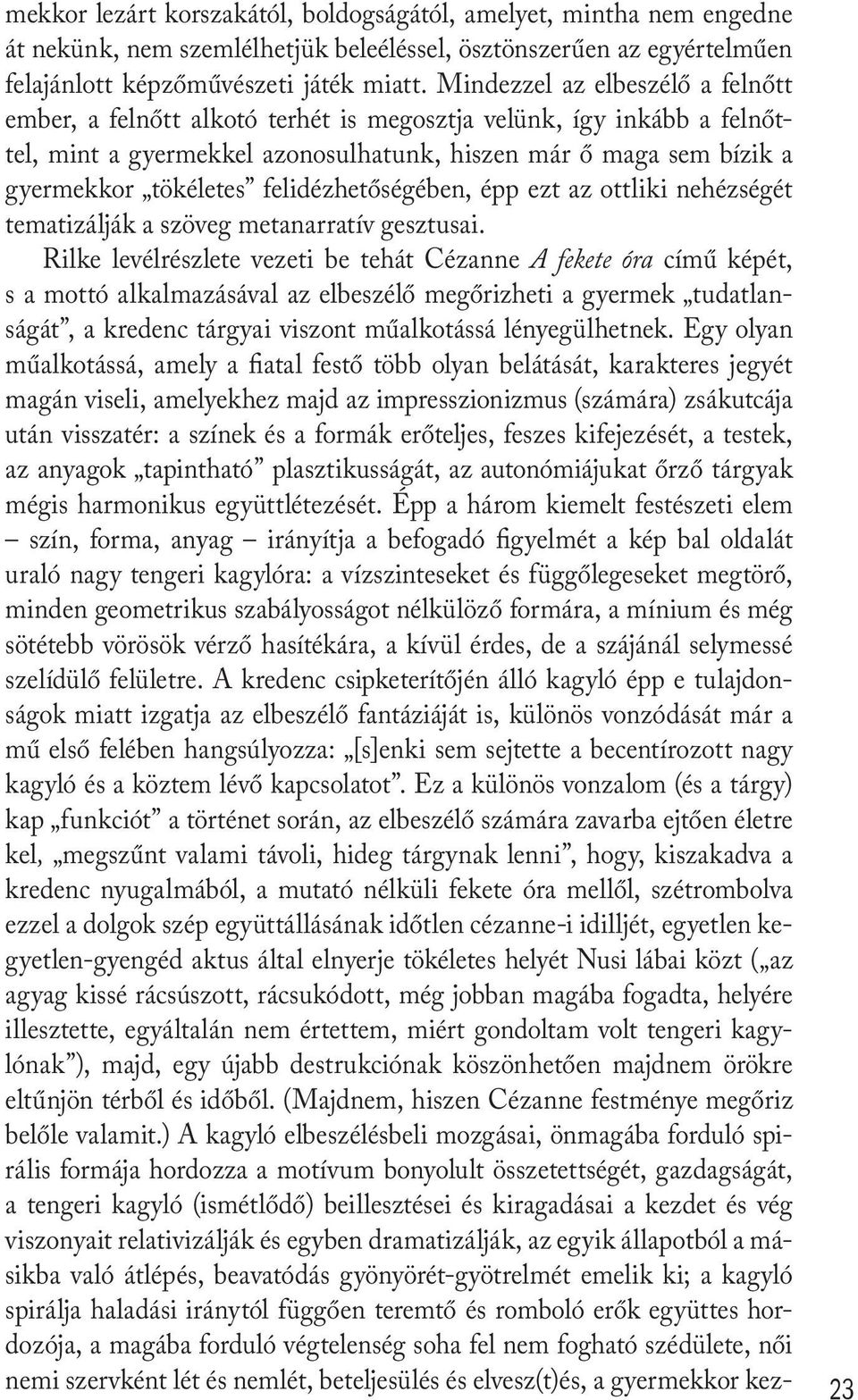 felidézhetőségében, épp ezt az ottliki nehézségét tematizálják a szöveg metanarratív gesztusai.