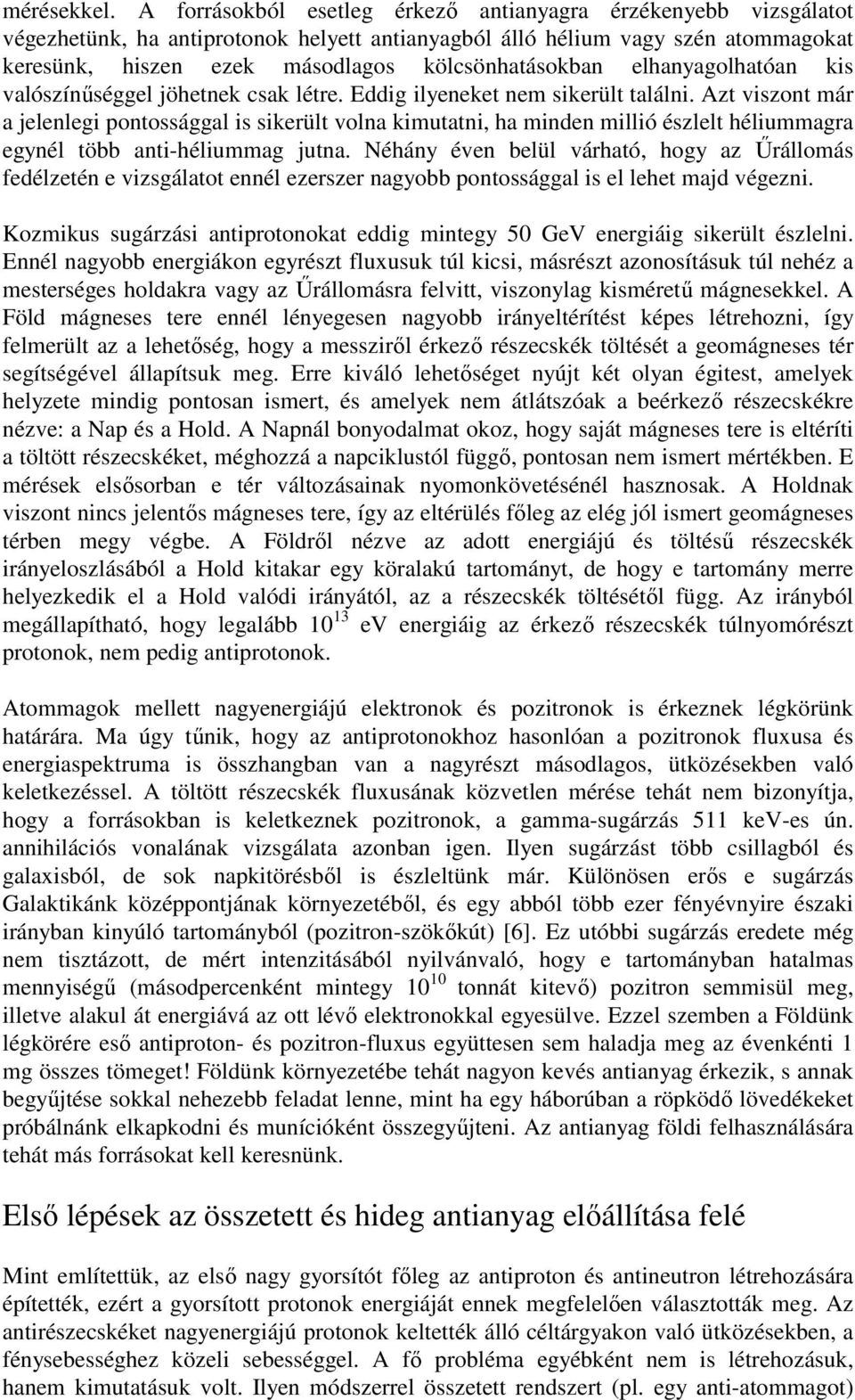 elhanyagolhatóan kis valószínőséggel jöhetnek csak létre. Eddig ilyeneket nem sikerült találni.