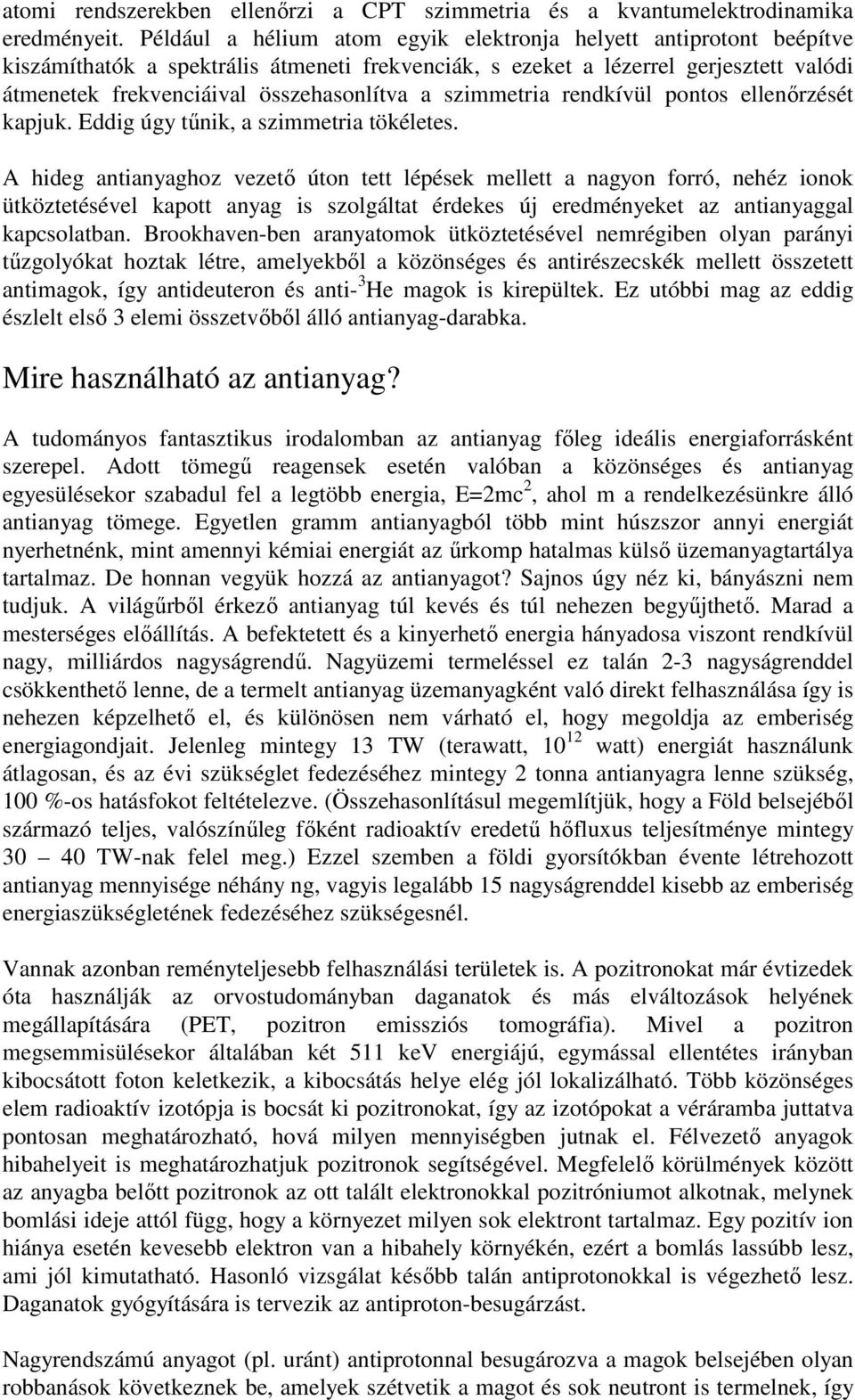 szimmetria rendkívül pontos ellenırzését kapjuk. Eddig úgy tőnik, a szimmetria tökéletes.