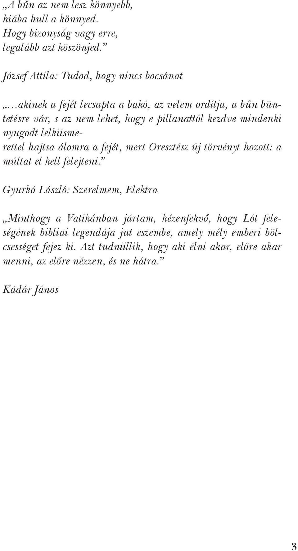 mindenki nyugodt lelkiismerettel hajtsa álomra a fejét, mert Oresztész új törvényt hozott: a múltat el kell felejteni.