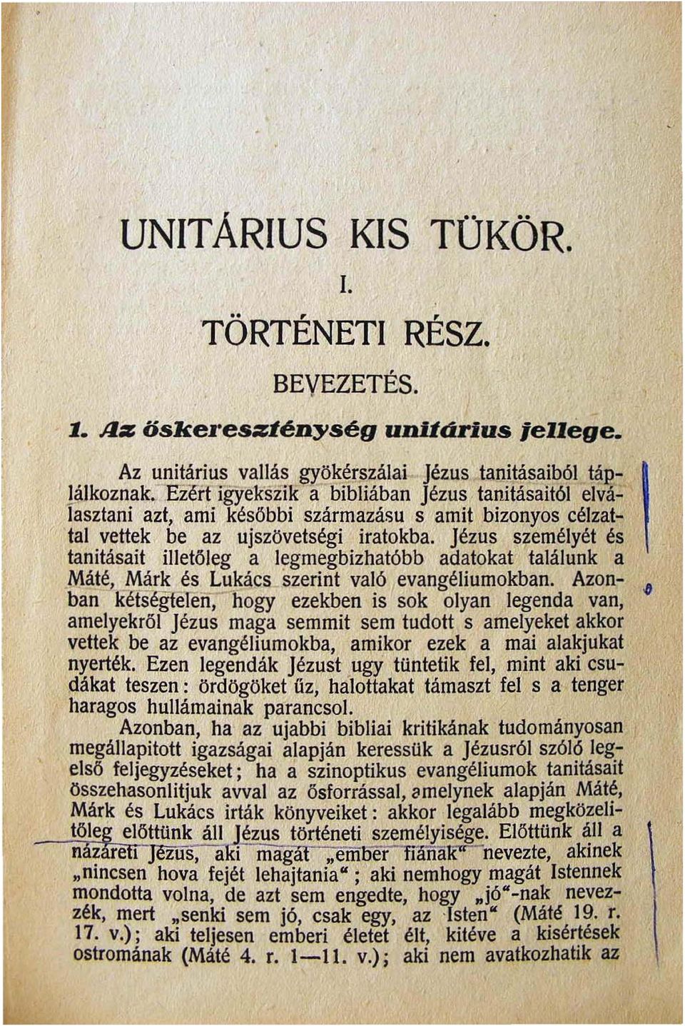 jézus személyét és tanitásait illetöleg a legmegbizhatóbb adatokat találunk a Máté _Márk és Lukács szerint való evangéliumokban.