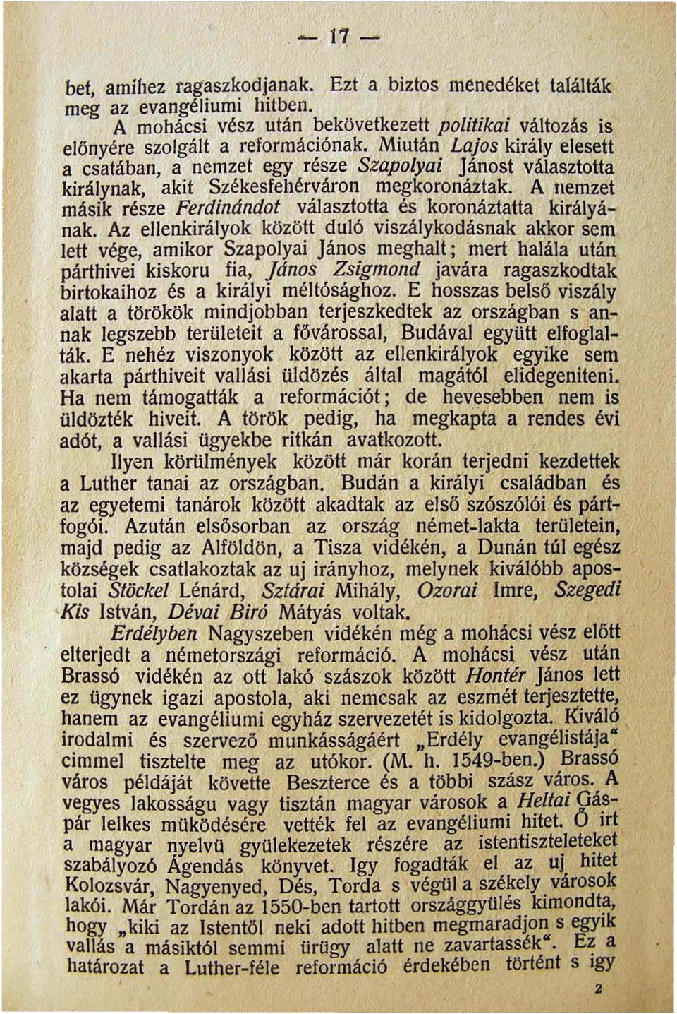 A nemzet másik része Ferdinándot választotta és koronáztatta királyának.