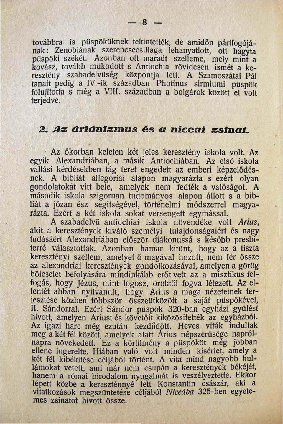 -ik században Photinus sirmiumi püspök fölujitotta s még a VIII. században a bolgárok közmt el volt terjedve. 2. :Il: árláni:mus és a niceai :slnal.